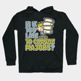 Is it too late to change majors? funny cartoon styled design for college or university students Hoodie